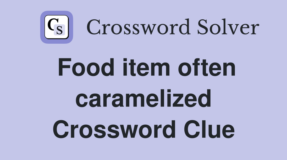 Food item often caramelized Crossword Clue