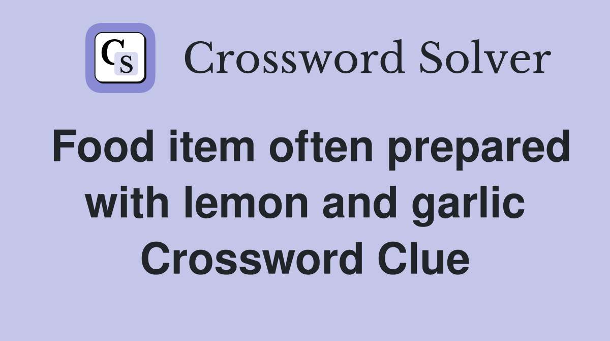 Food item often prepared with lemon and garlic Crossword Clue