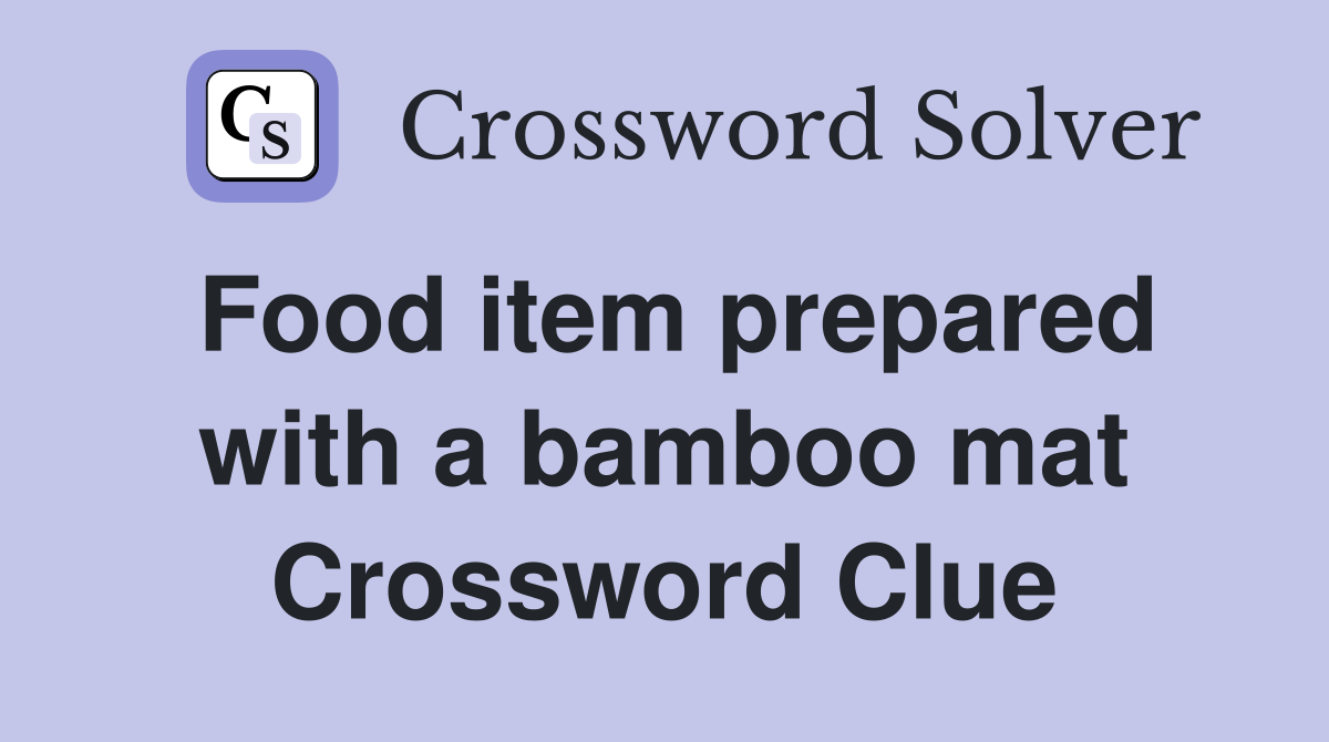 Food item prepared with a bamboo mat Crossword Clue