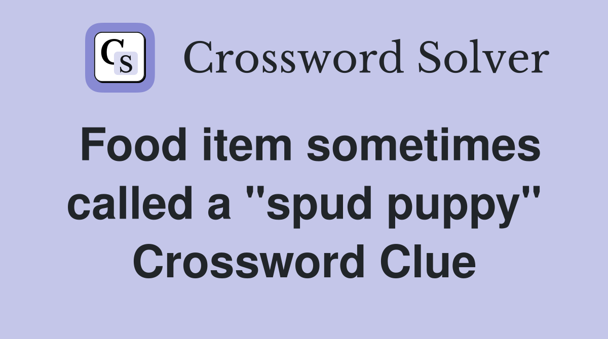 Food item sometimes called a "spud puppy" Crossword Clue