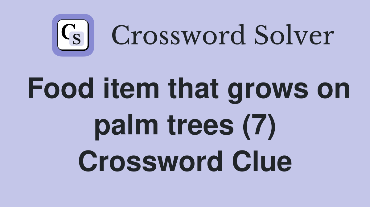 Food item that grows on palm trees (7) Crossword Clue