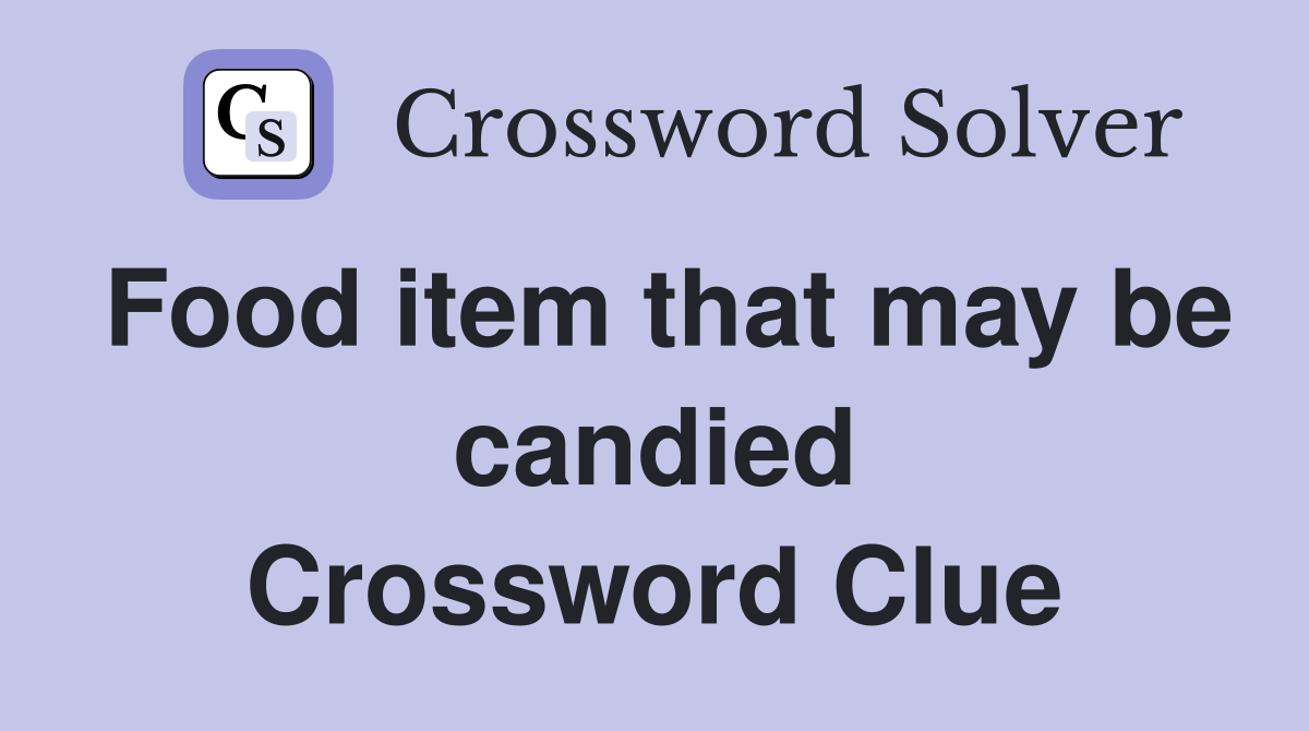 Food item that may be candied Crossword Clue
