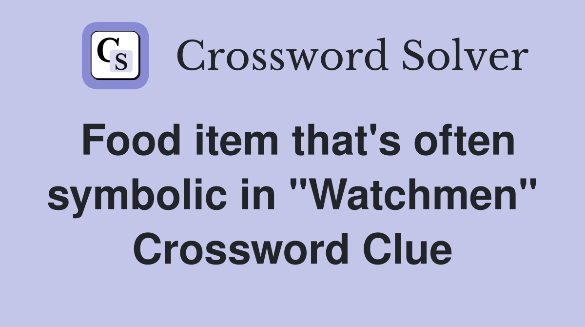 Food item that's often symbolic in "Watchmen" Crossword Clue