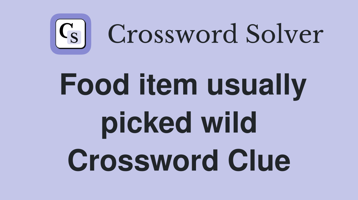 Food item usually picked wild Crossword Clue