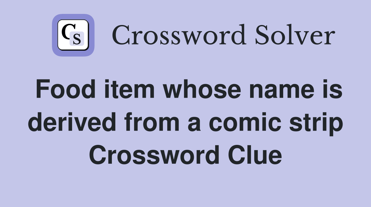 Food item whose name is derived from a comic strip Crossword Clue