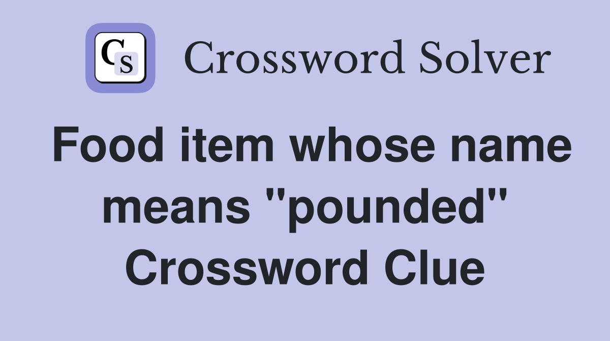 Food item whose name means "pounded" Crossword Clue