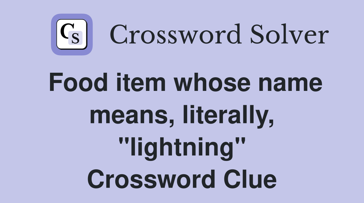 Food item whose name means, literally, "lightning" Crossword Clue