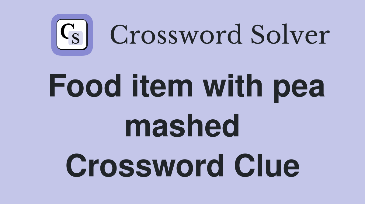 Food item with pea mashed Crossword Clue