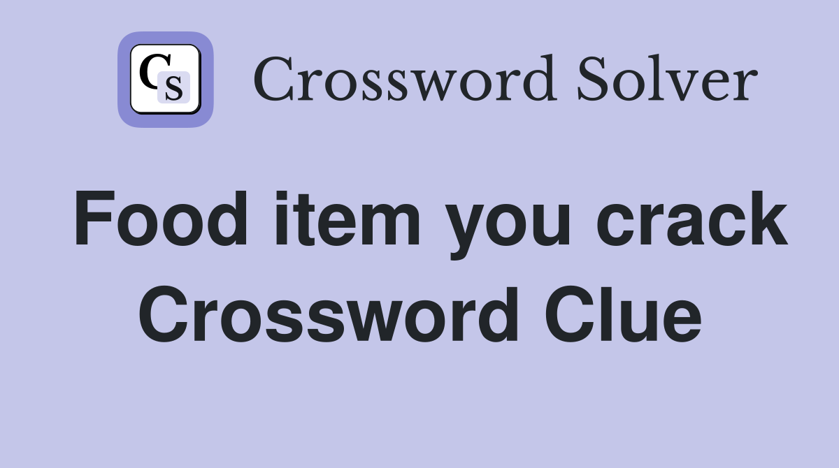 Food item you crack Crossword Clue