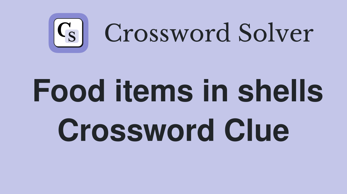 Food items in shells Crossword Clue