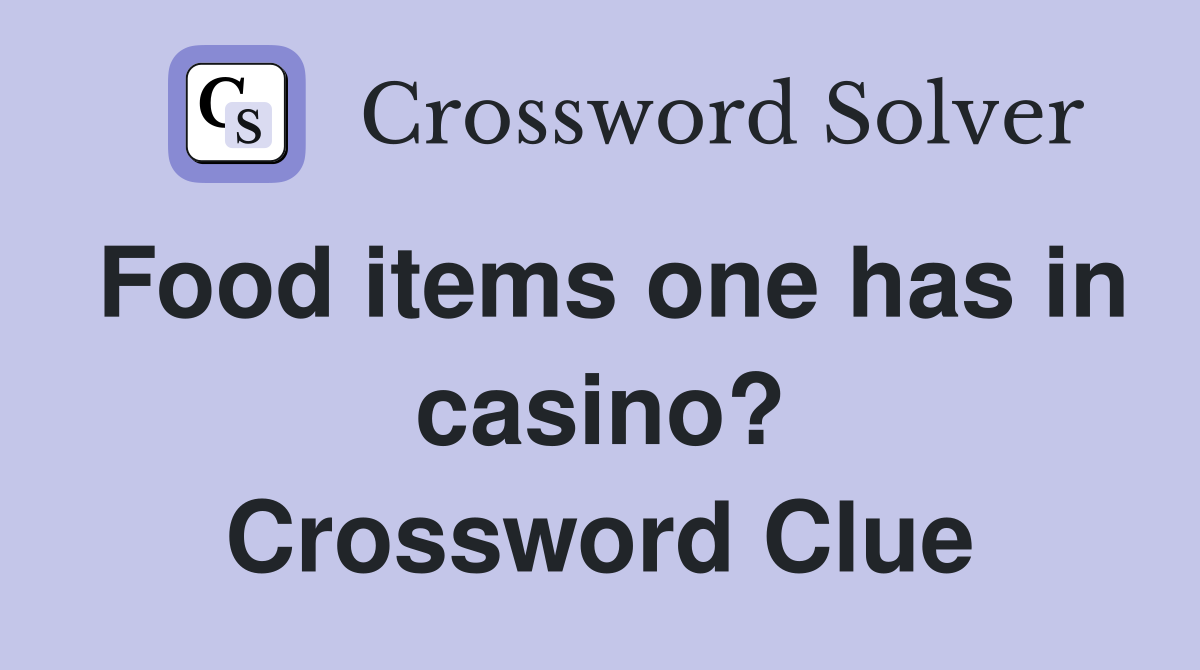 Food items one has in casino? Crossword Clue