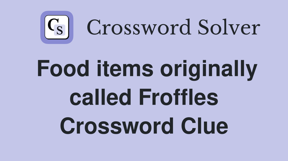 Food items originally called Froffles Crossword Clue