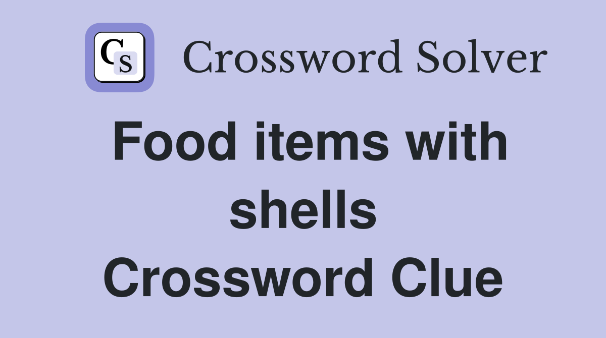 Food items with shells Crossword Clue