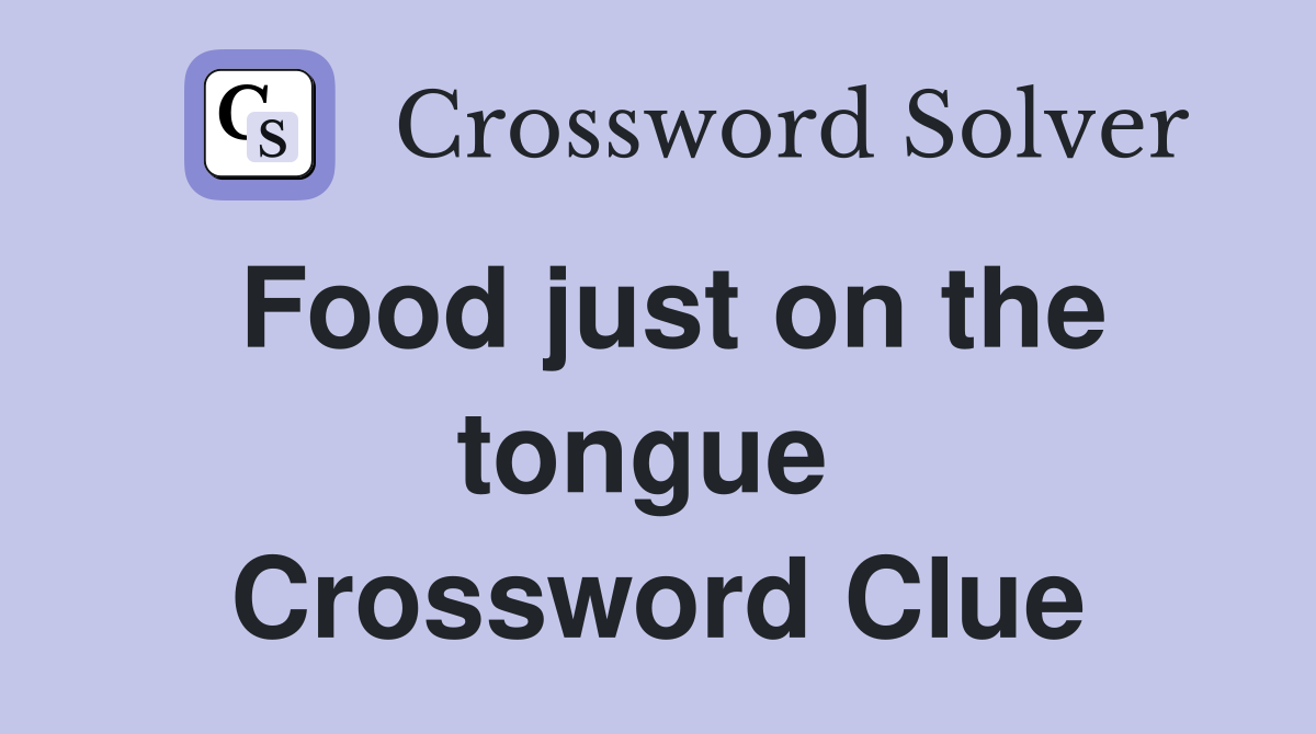 Food just on the tongue  Crossword Clue