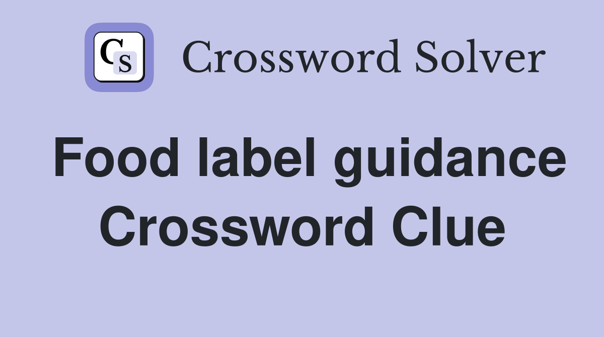 Food label guidance Crossword Clue
