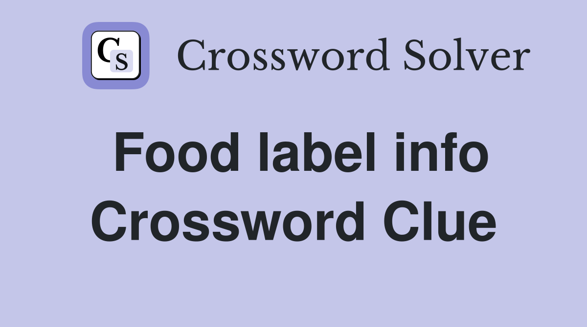Food label info Crossword Clue