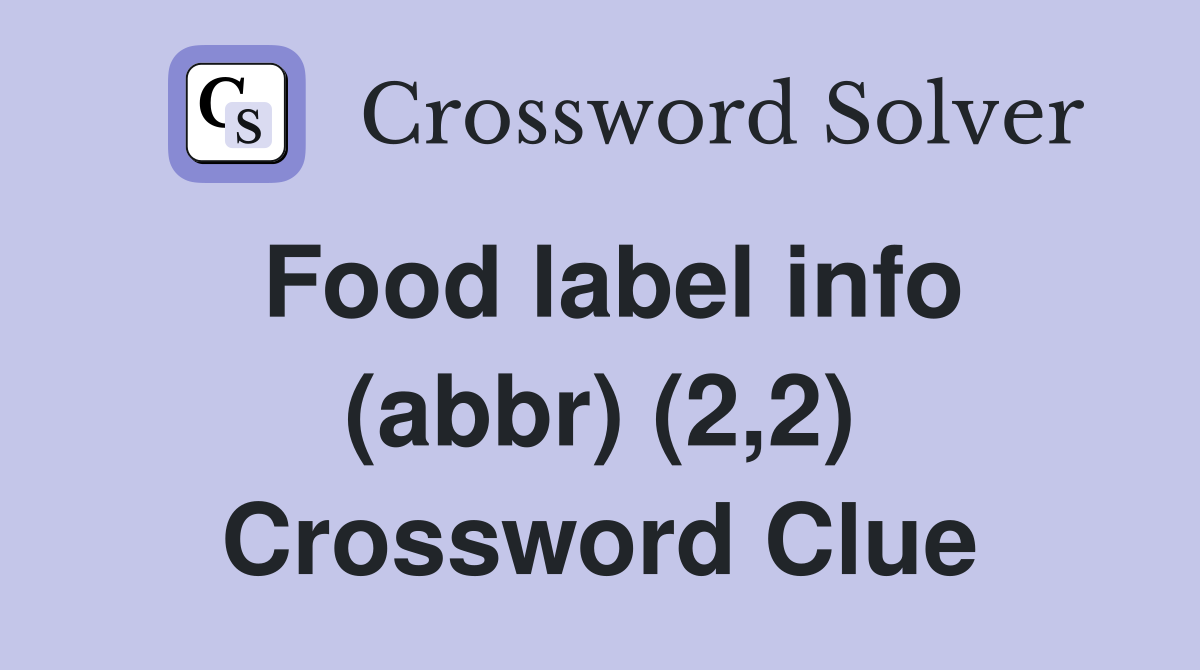 Food label info (abbr) (2,2) Crossword Clue