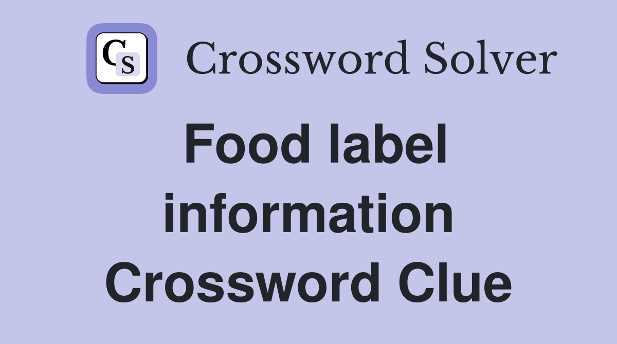 Food label information Crossword Clue