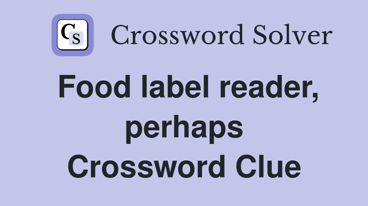 Food label reader, perhaps Crossword Clue
