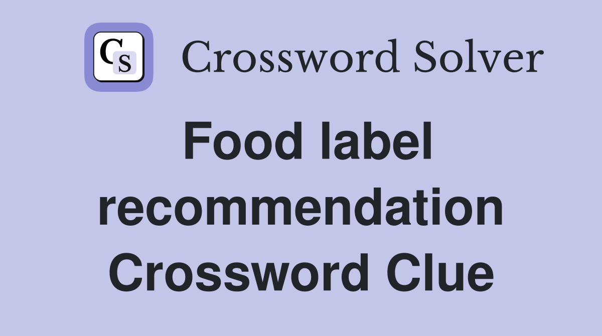Food label recommendation Crossword Clue