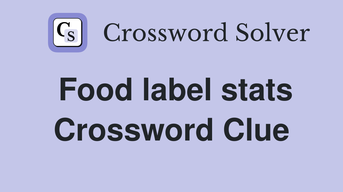 Food label stats Crossword Clue