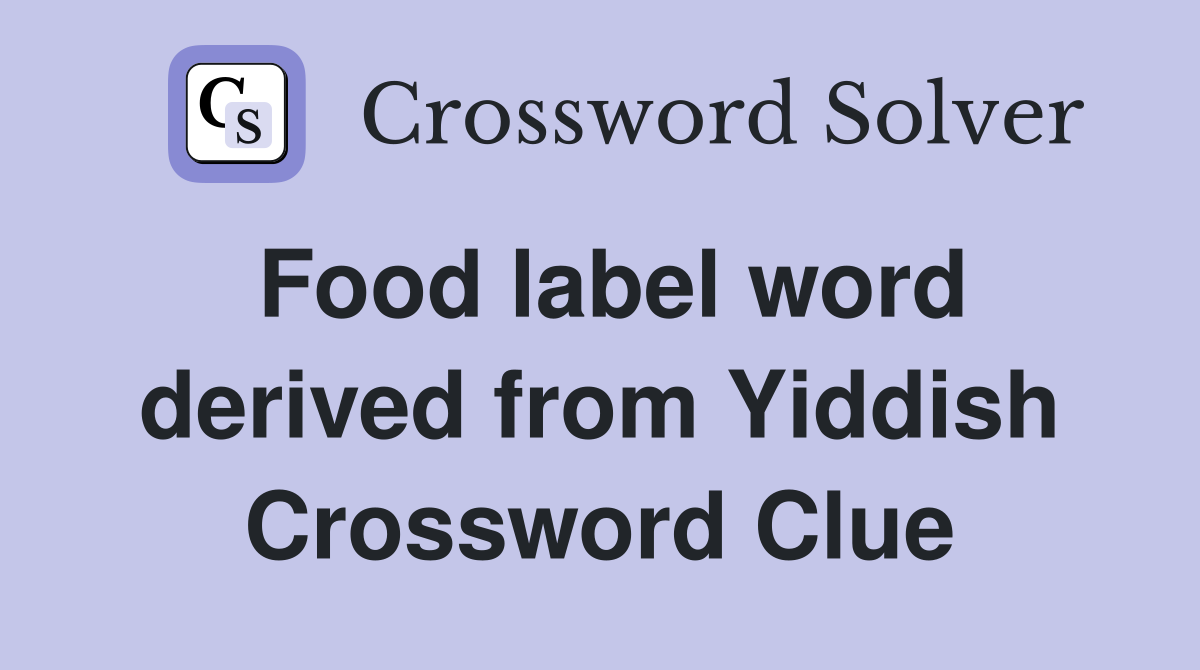 Food label word derived from Yiddish Crossword Clue