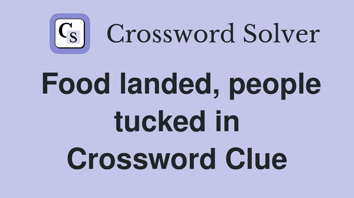 Food landed, people tucked in Crossword Clue