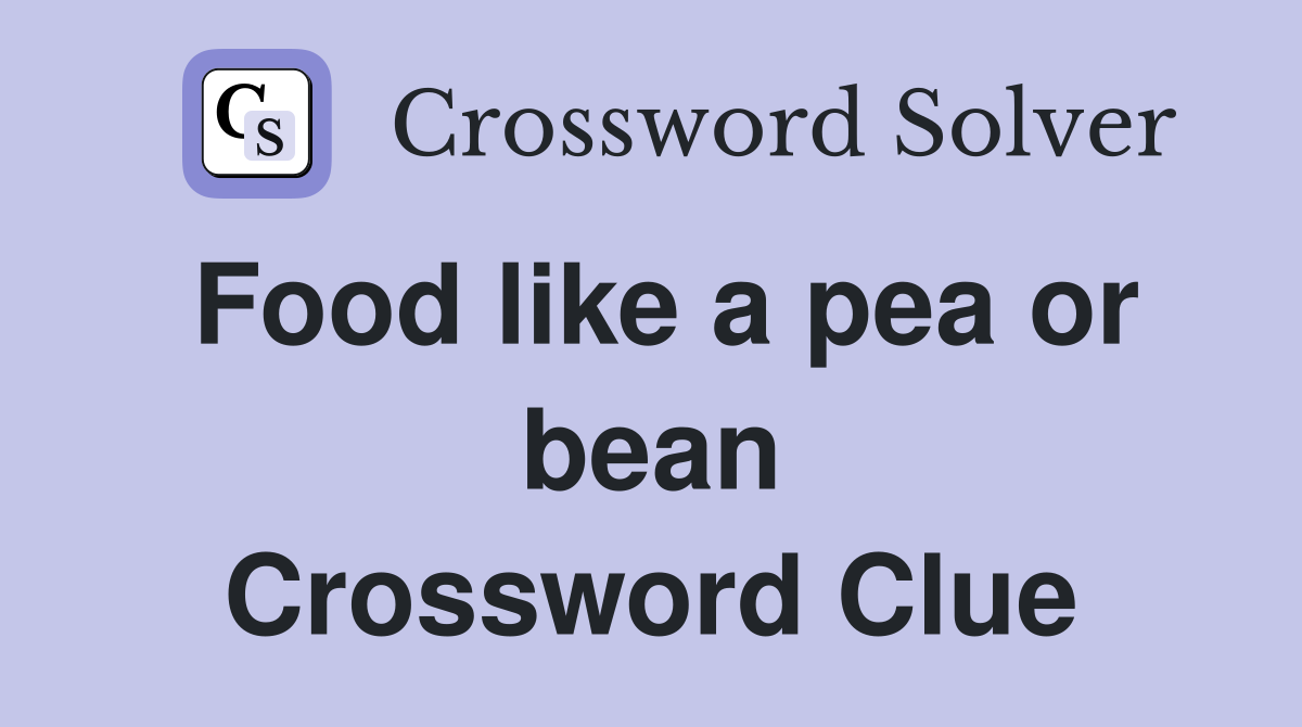 Food like a pea or bean Crossword Clue