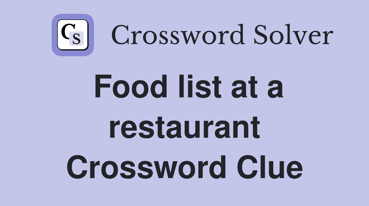 Food list at a restaurant Crossword Clue