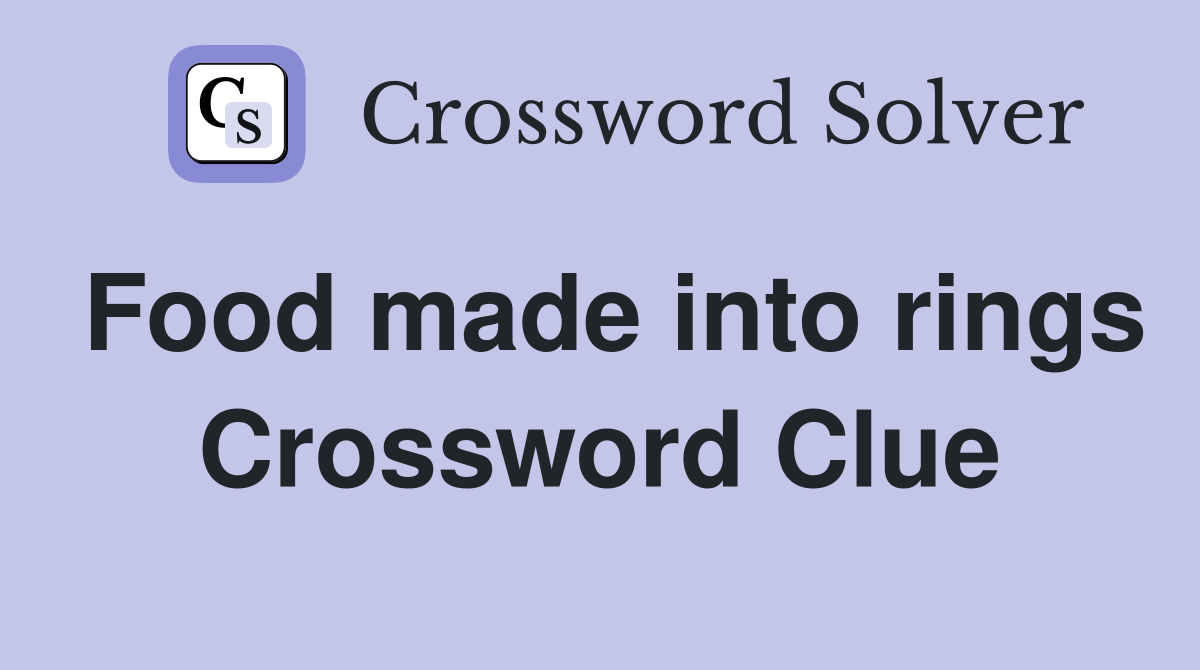 Food made into rings Crossword Clue