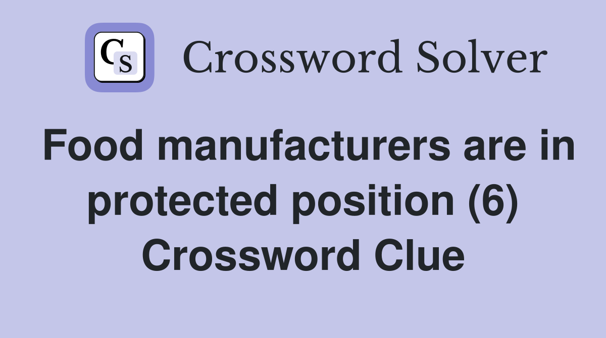 Food manufacturers are in protected position (6) Crossword Clue