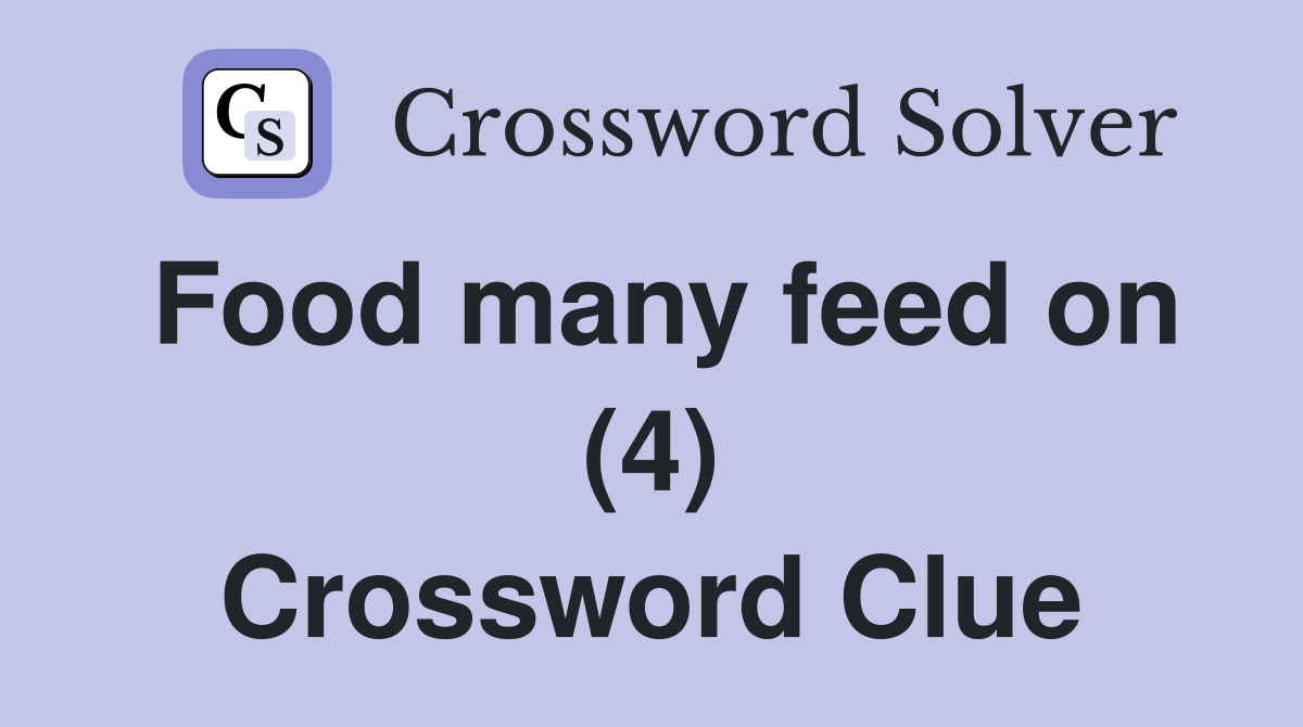 Food many feed on (4) Crossword Clue