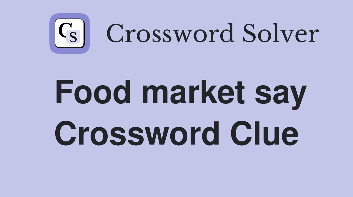 Food market say Crossword Clue