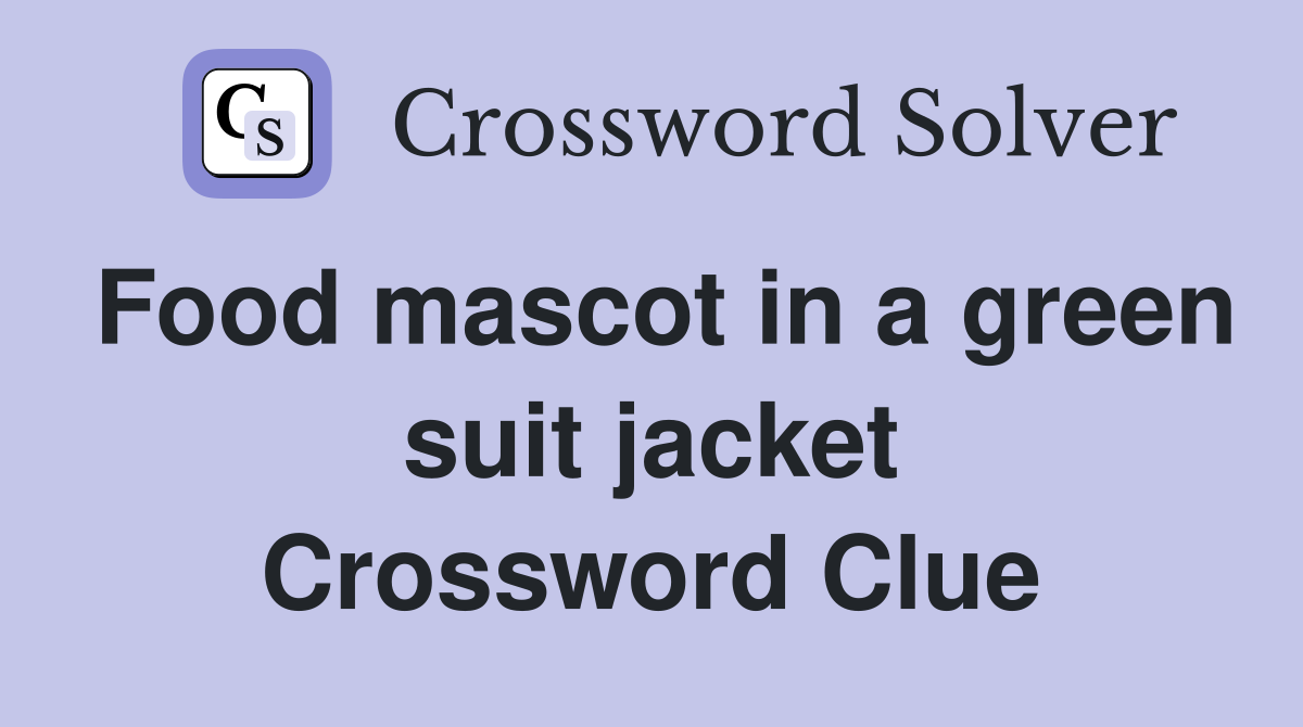 Food mascot in a green suit jacket Crossword Clue