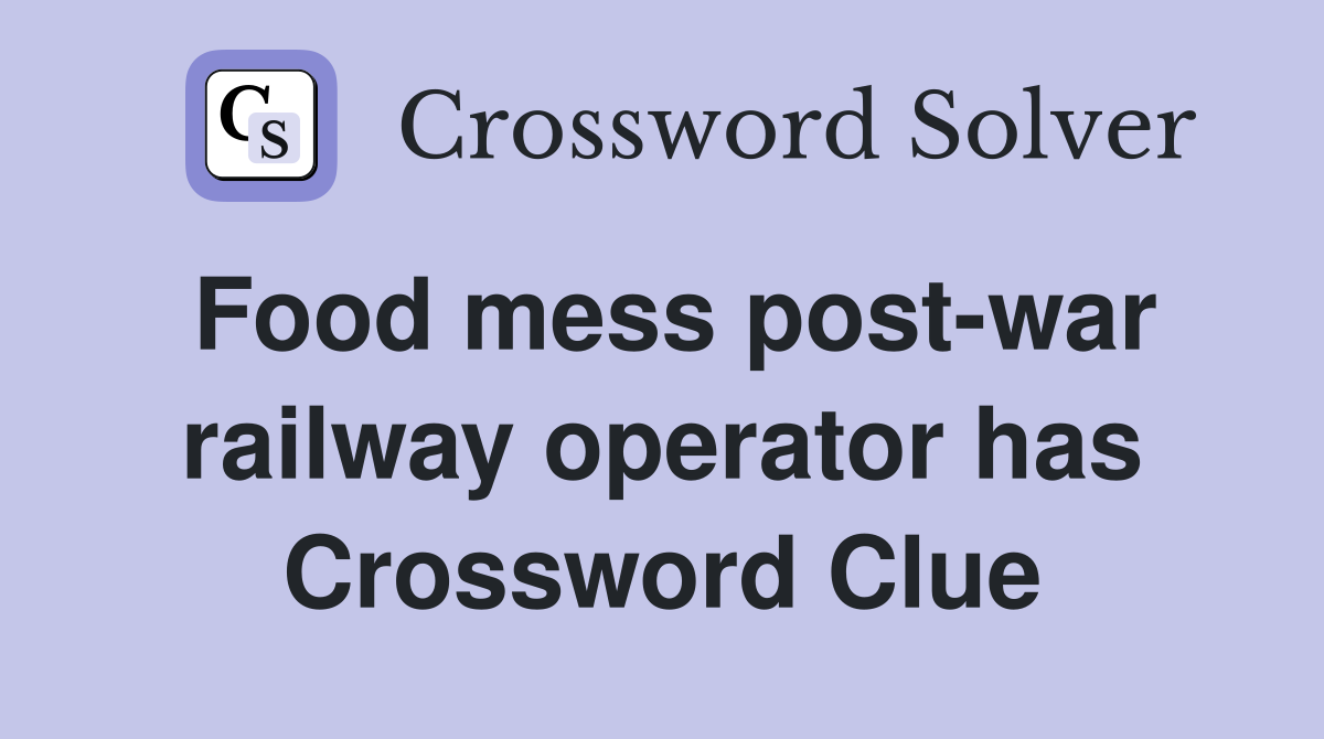 Food mess post-war railway operator has Crossword Clue