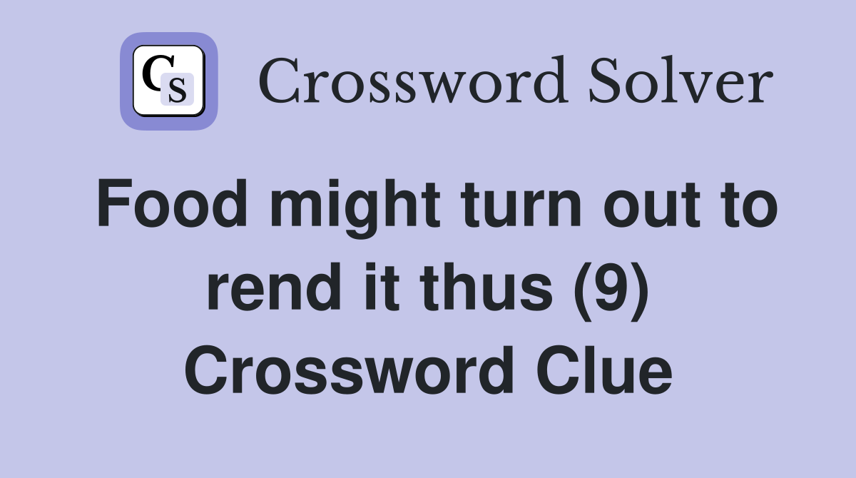 Food might turn out to rend it thus (9) Crossword Clue