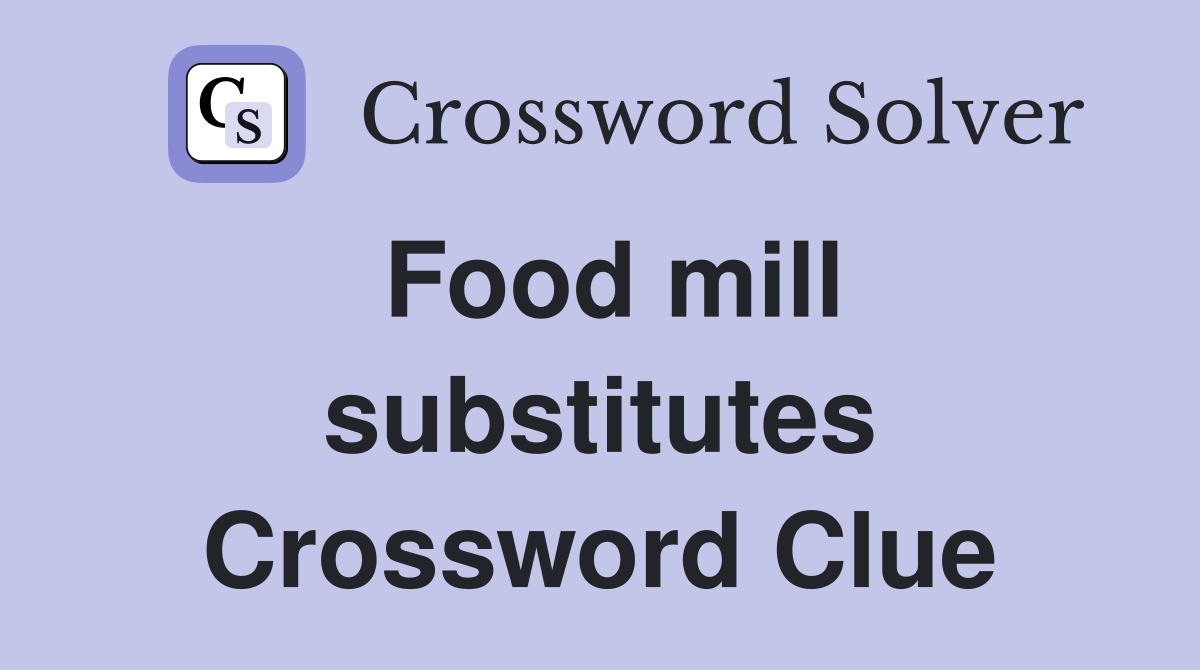 Food mill substitutes Crossword Clue Answers Crossword Solver