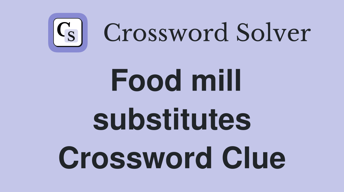 Food mill substitutes Crossword Clue