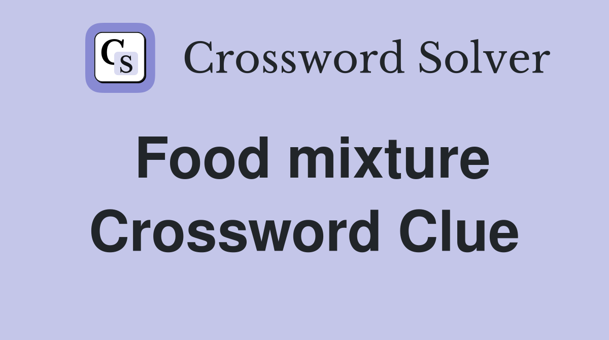 Food mixture Crossword Clue