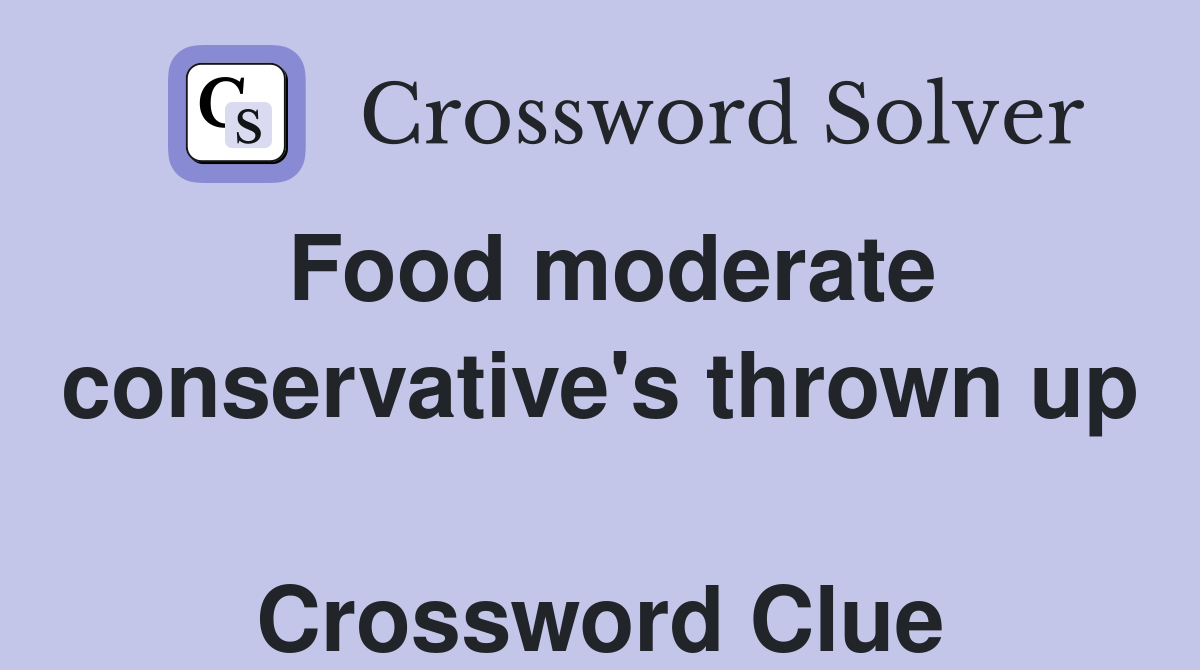 Food moderate conservative's thrown up  Crossword Clue