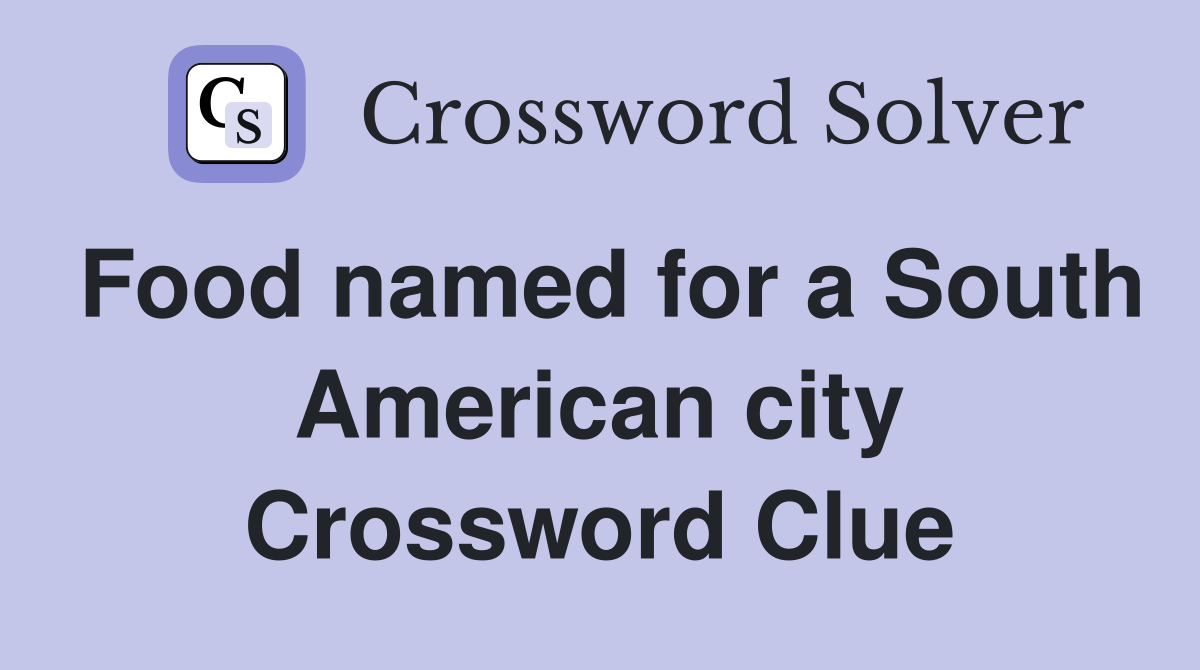 Food named for a South American city Crossword Clue