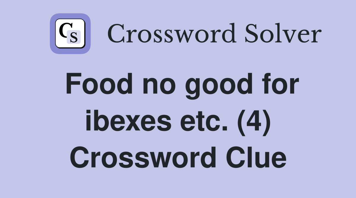Food no good for ibexes etc. (4) Crossword Clue