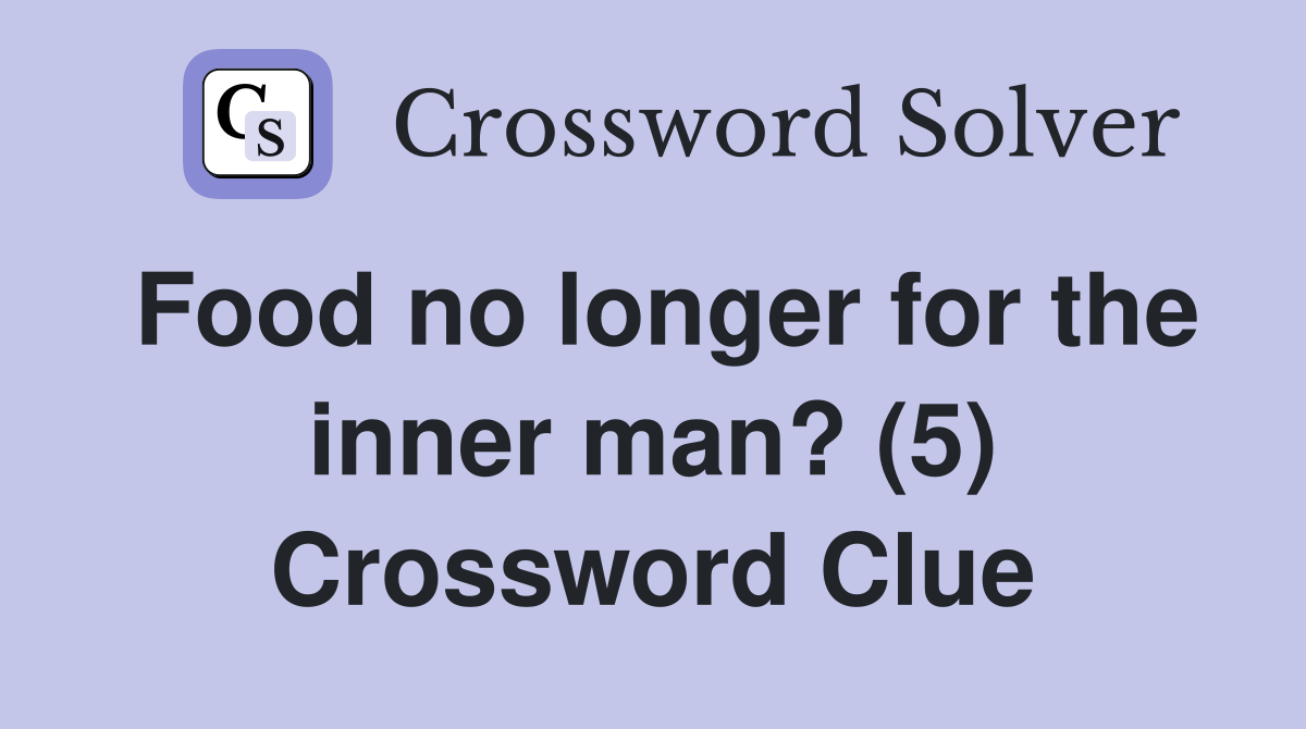 Food no longer for the inner man? (5) Crossword Clue