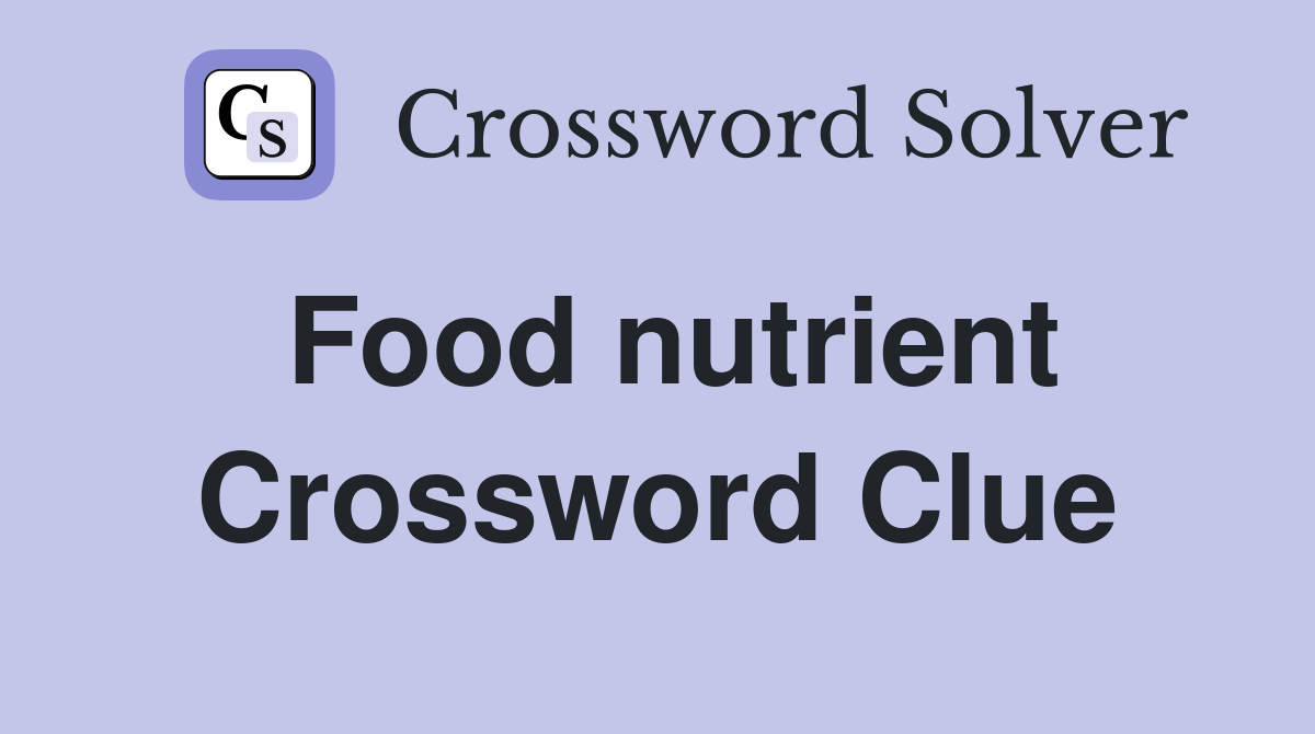 Food nutrient Crossword Clue