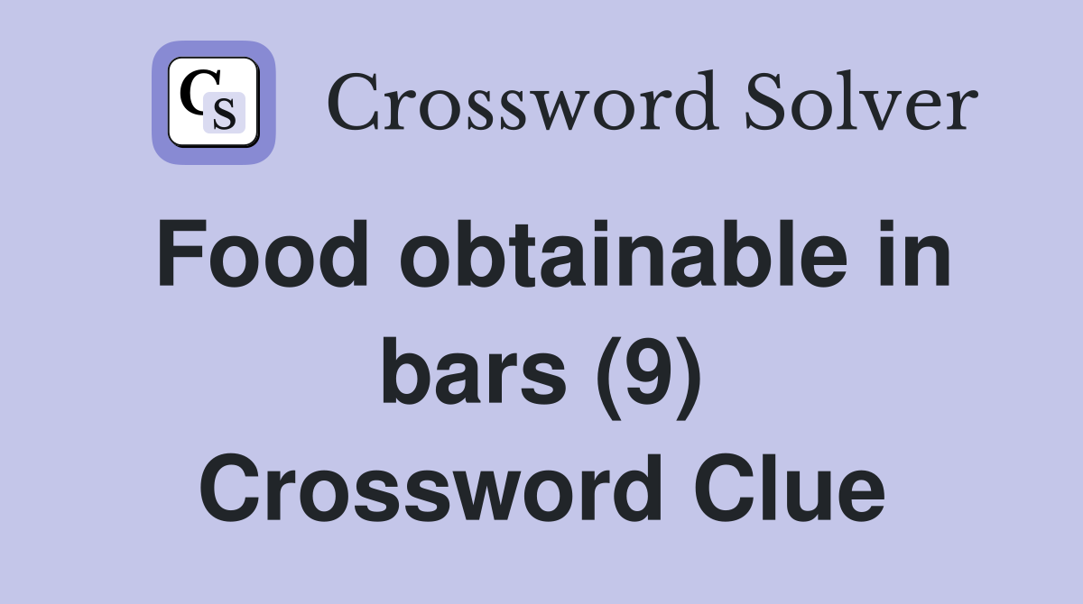 Food obtainable in bars (9) Crossword Clue
