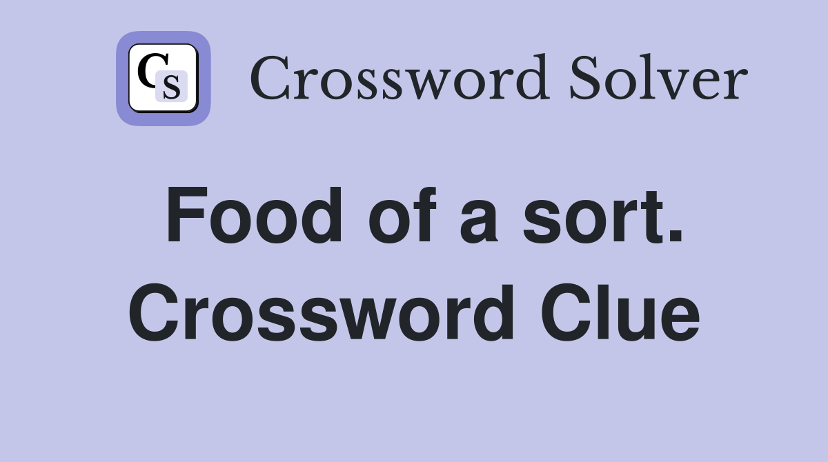 Food of a sort. Crossword Clue