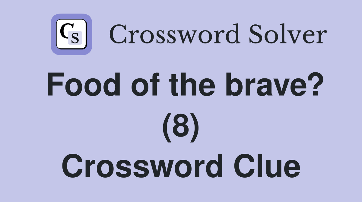 Food of the brave? (8) Crossword Clue