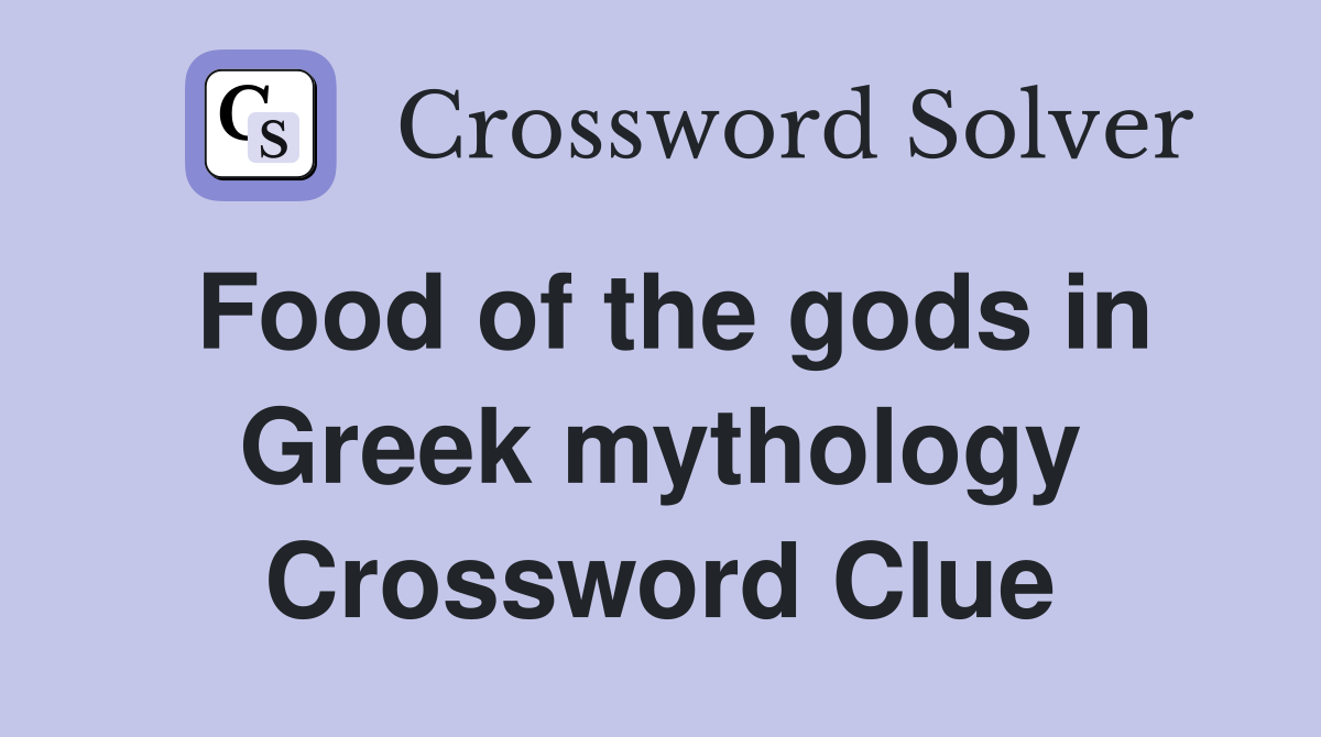 Food of the gods in Greek mythology Crossword Clue