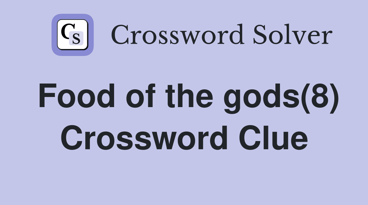 Food of the gods(8) Crossword Clue