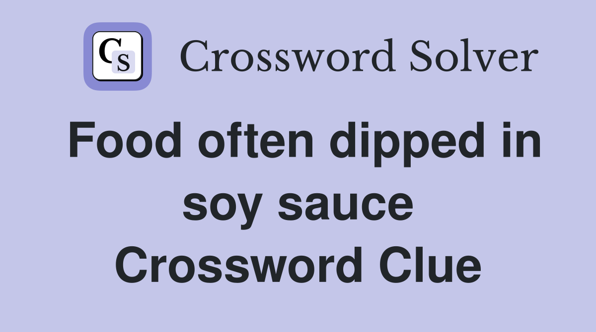 Food often dipped in soy sauce Crossword Clue